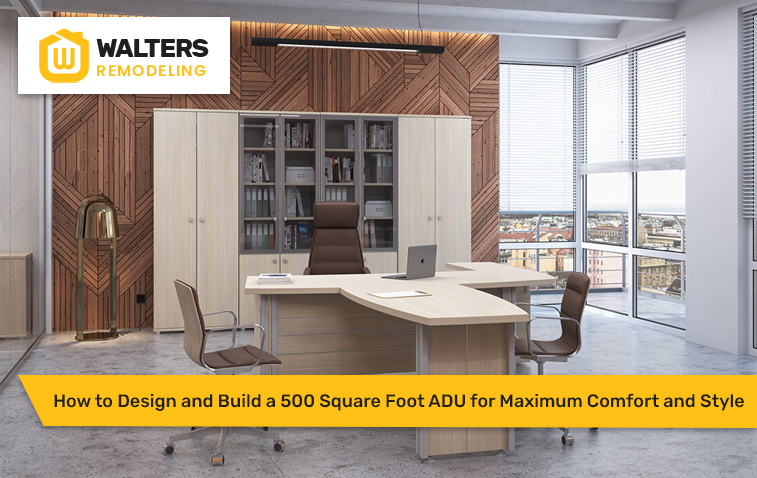 How to Design and Build a 500 Square Foot ADU for Maximum Comfort and Style